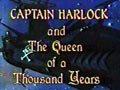 Captain Harlock and the Queen of a Thousand Years